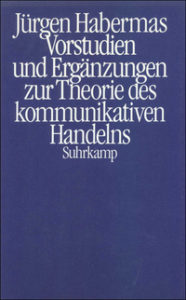 Jürgen Habermas: Vorstudien und Ergänzungen zur Theorie des kommunikativen Handelns