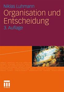 Niklas Luhmann: Organisation und Entscheidung
